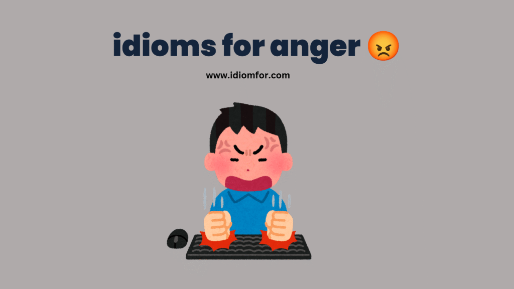 Idioms for anger