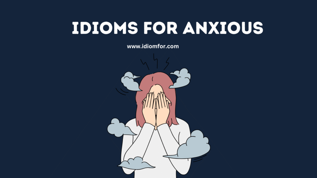 Idioms for Anxious