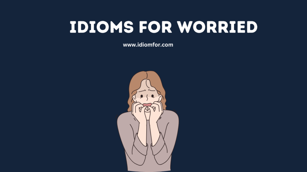 Idioms for Worried