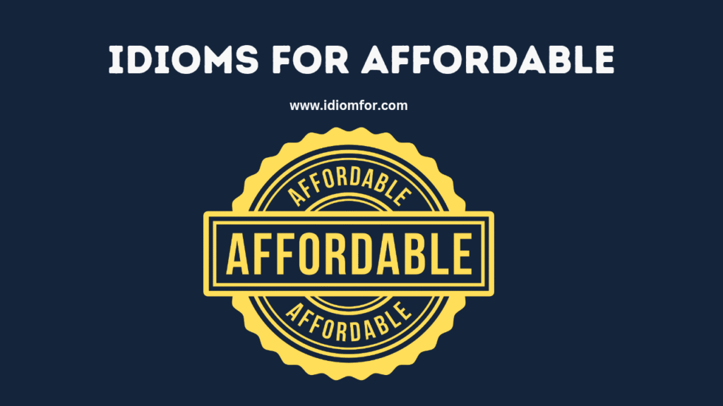 Idioms for Affordable