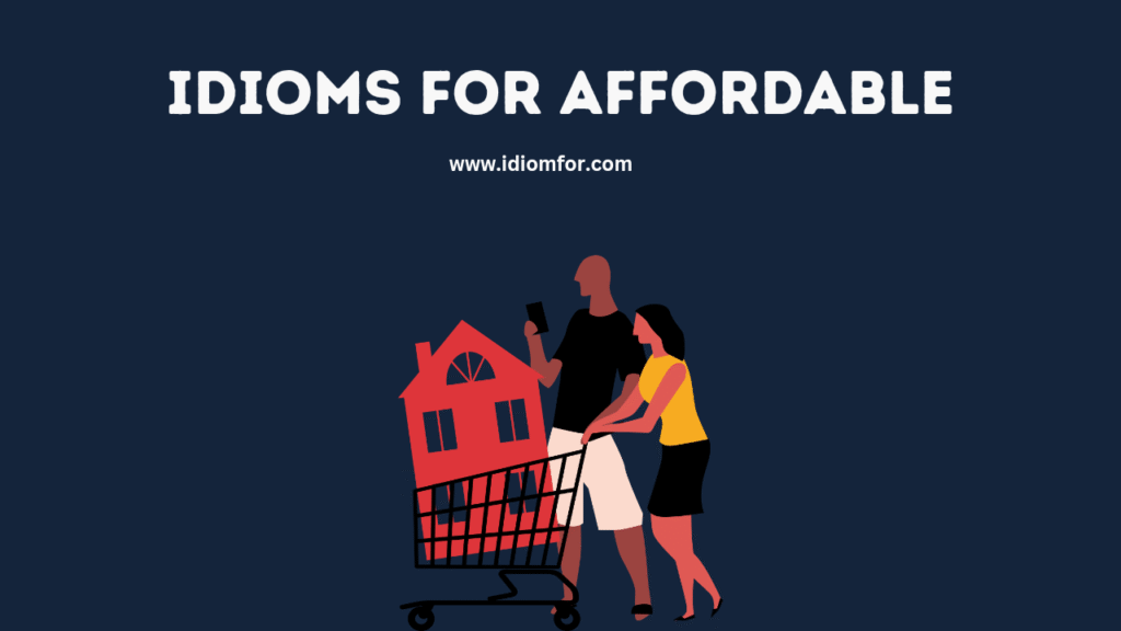 Idioms for Affordable
